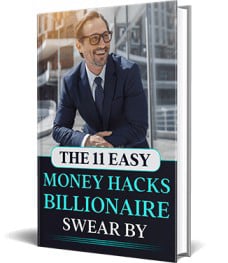 Free Bonus #3 : 11 Easy Money Hacks Billionaires Love